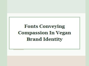 Compassionate Typography for Vegan Brands