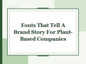 Foliage Fonts: Typography Rooted in Plant Based Stories