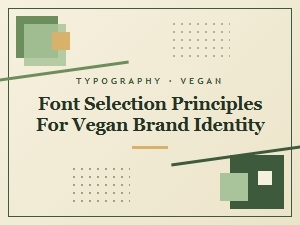 Principles for Selecting Fonts for Vegan Branding