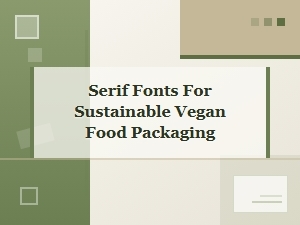 Serif Fonts for Sustainable Vegan Packaging